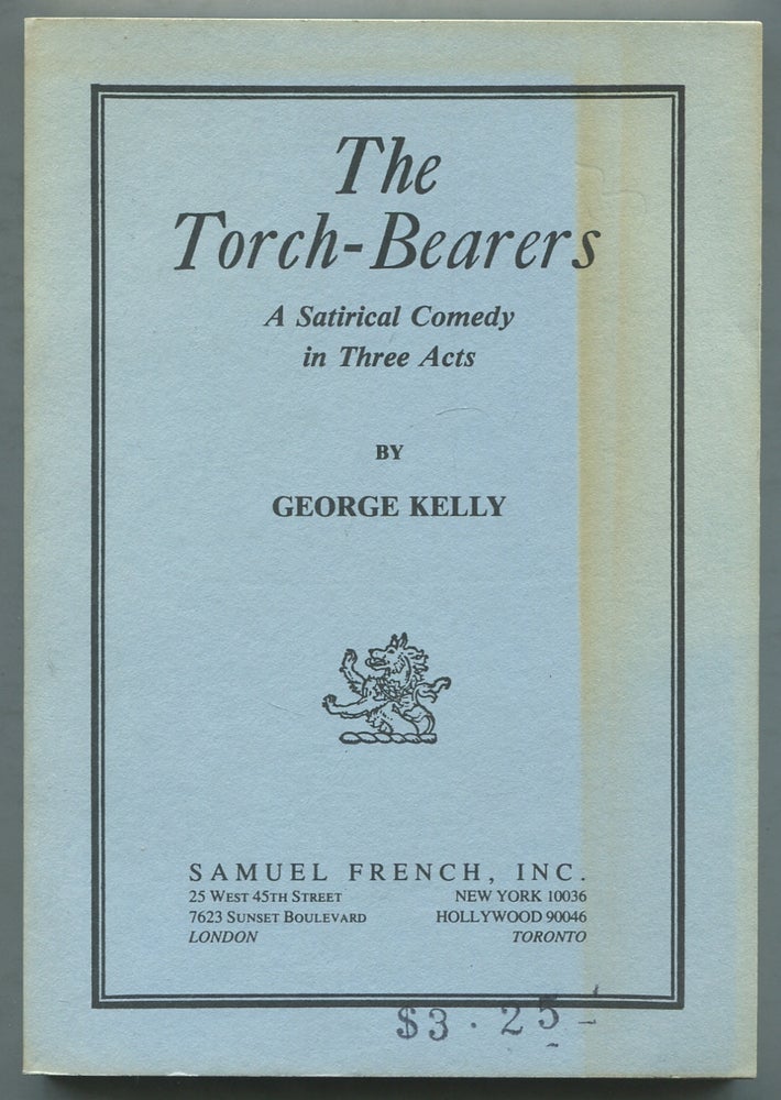 Item #410977 The Torch-Bearers: A Satirical Comedy in Three Acts. George KELLY.