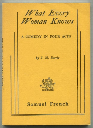 Item #410987 What Every Woman Knows: A Comedy in Four Acts. J. M. BARRIE
