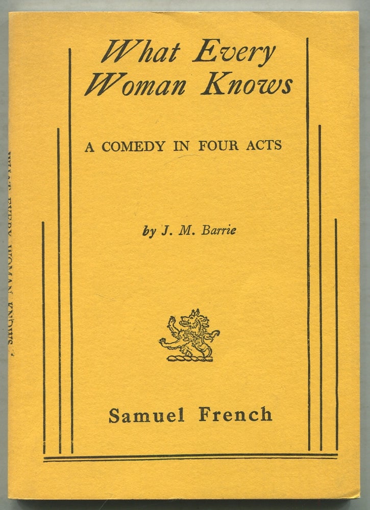 Item #410987 What Every Woman Knows: A Comedy in Four Acts. J. M. BARRIE.
