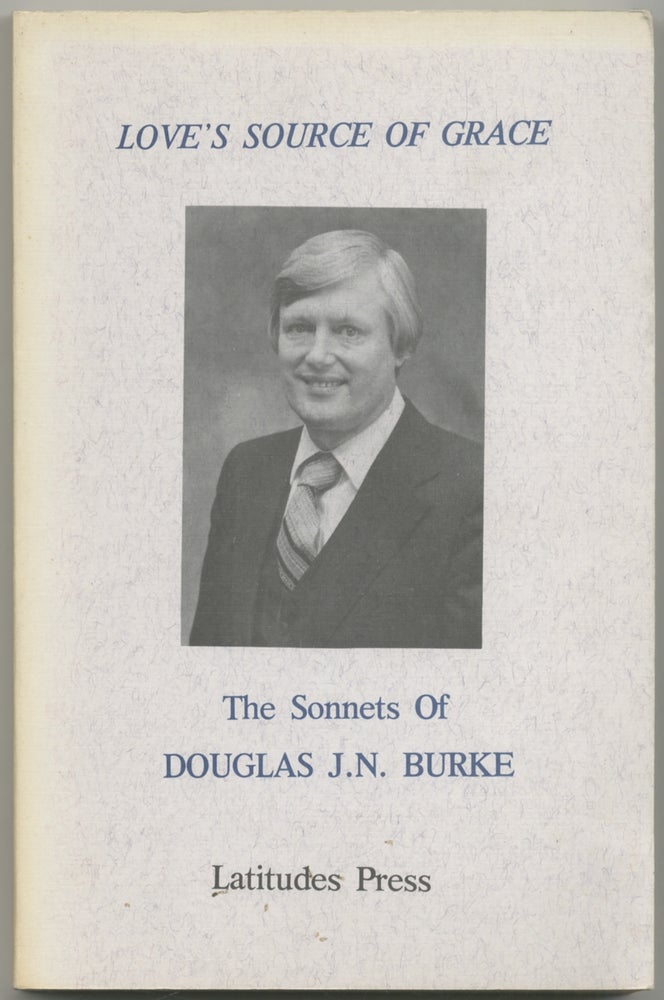 Item #411187 Love's Source of Grace (The Sonnets of Dougles J.N. Burke). Douglas J. N. BURKE.