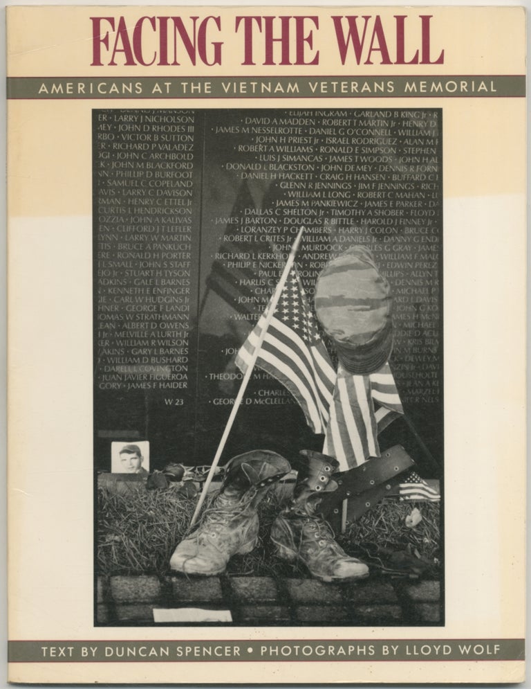 Item #411326 Facing the Wall: Americans at the Vietnam Veterans Memorial. Duncan SPENCER, Lloyd Wolf.