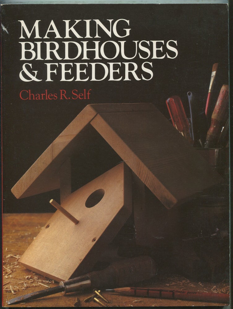 Item #411367 Making Birdhouses & Feeders. Charles R. SELF.