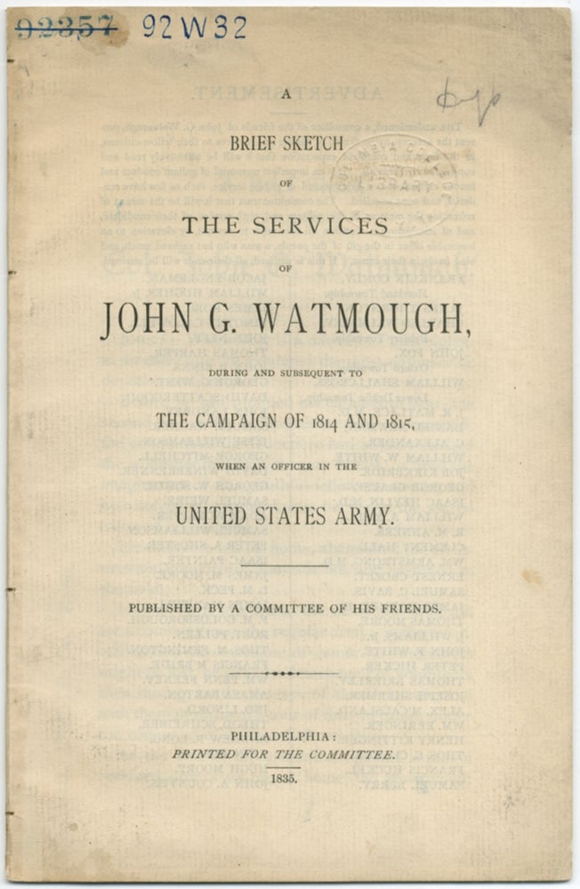 Item #411604 A Brief Sketch of the Services of John G. Watmough, During and Subsequent to the Campaign of 1814 and 1815, when an Officer in the United States Army. Published by a Committee of his Friends
