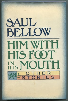 Item #412071 Him with His Foot in His Mouth and Other Stories. Saul BELLOW