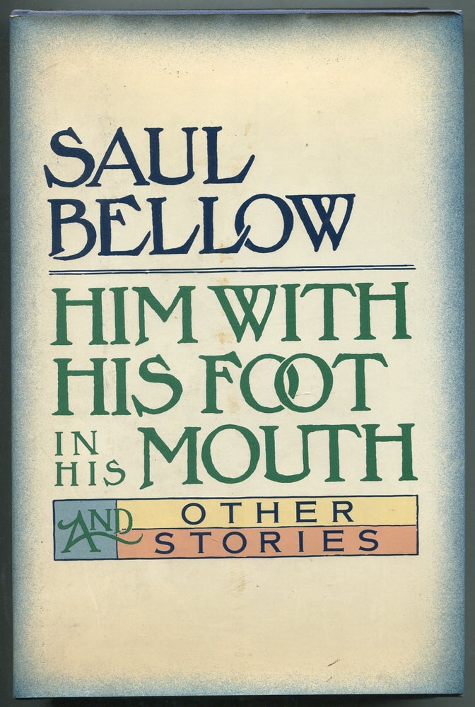 Item #412071 Him with His Foot in His Mouth and Other Stories. Saul BELLOW.