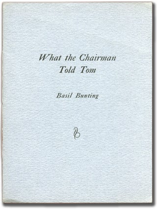 What the Chairman Told Tom. Basil BUNTING.