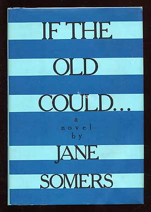 Item #41218 If the Old Could. Jane SOMERS.