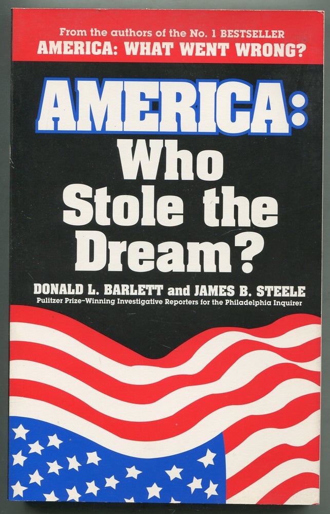 Item #412223 America: Who Stole the Dream? Donald L. BARLETT, James B. Steele.