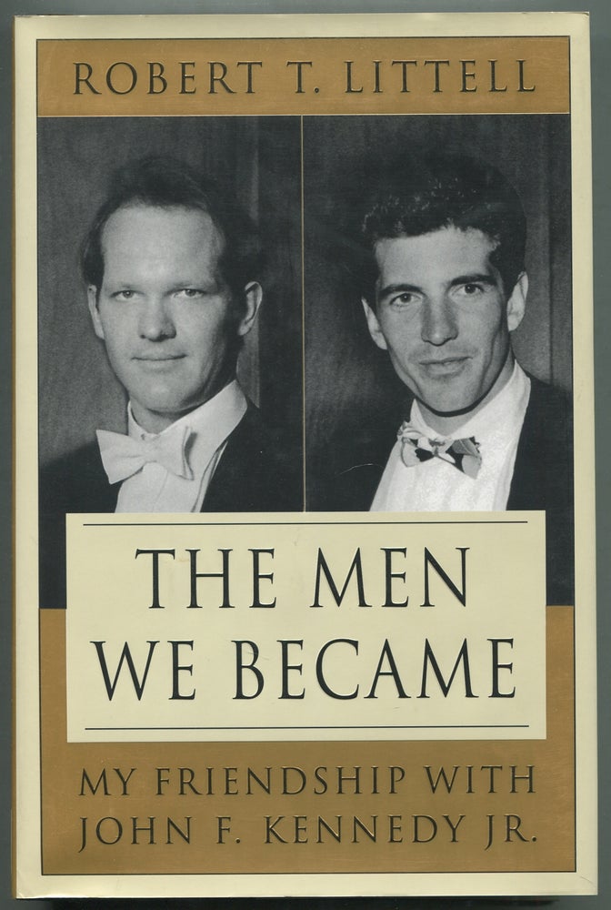 Item #412298 The Men We Became: My Friendship with John F. Kennedy, Jr. Robert T. LITTELL.