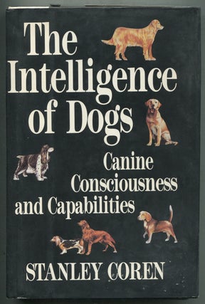 Item #412475 The Intelligence of Dogs: Canine Consciousness and Capabilities. Stanley COREN