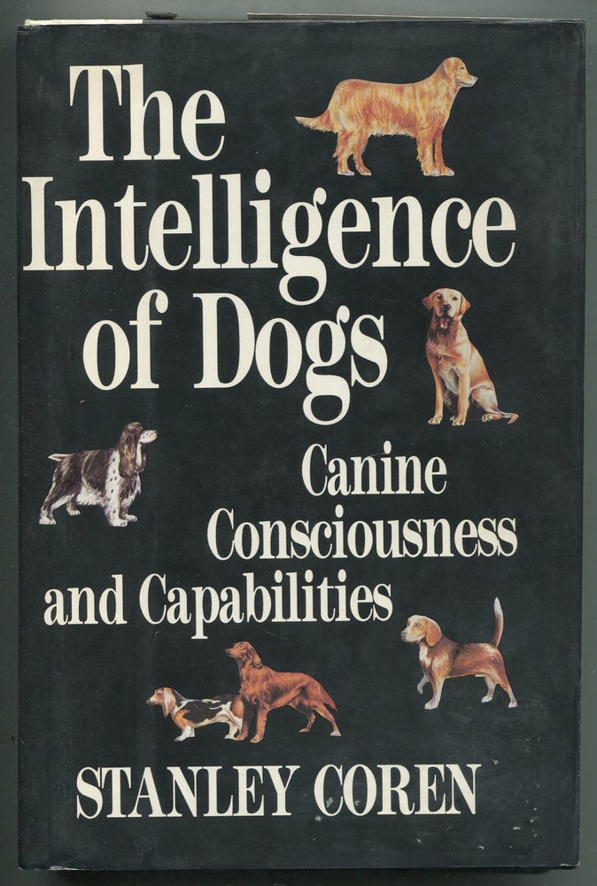 Item #412475 The Intelligence of Dogs: Canine Consciousness and Capabilities. Stanley COREN.