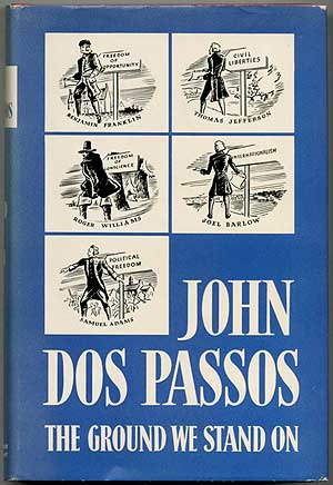 Item #412542 The Ground We Stand On. Some Examples from the History of a Political Creed. John DOS PASSOS.