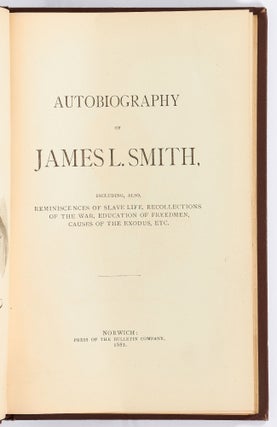 Autobiography of James L. Smith, including, also, Reminiscences of Slave Life, Recollections of the War, Education of Freedmen