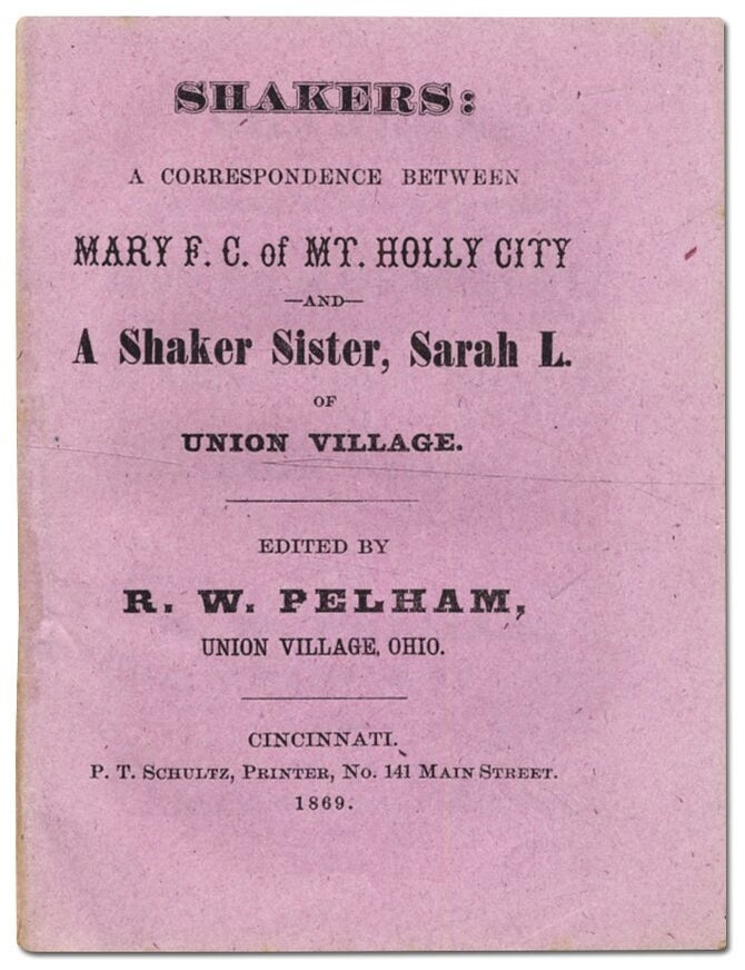 Shakers: A Correspondence Between Mary F.C. of Mt. Holly City and A Shaker Sister, Sarah L. of. R. W PELHAM.