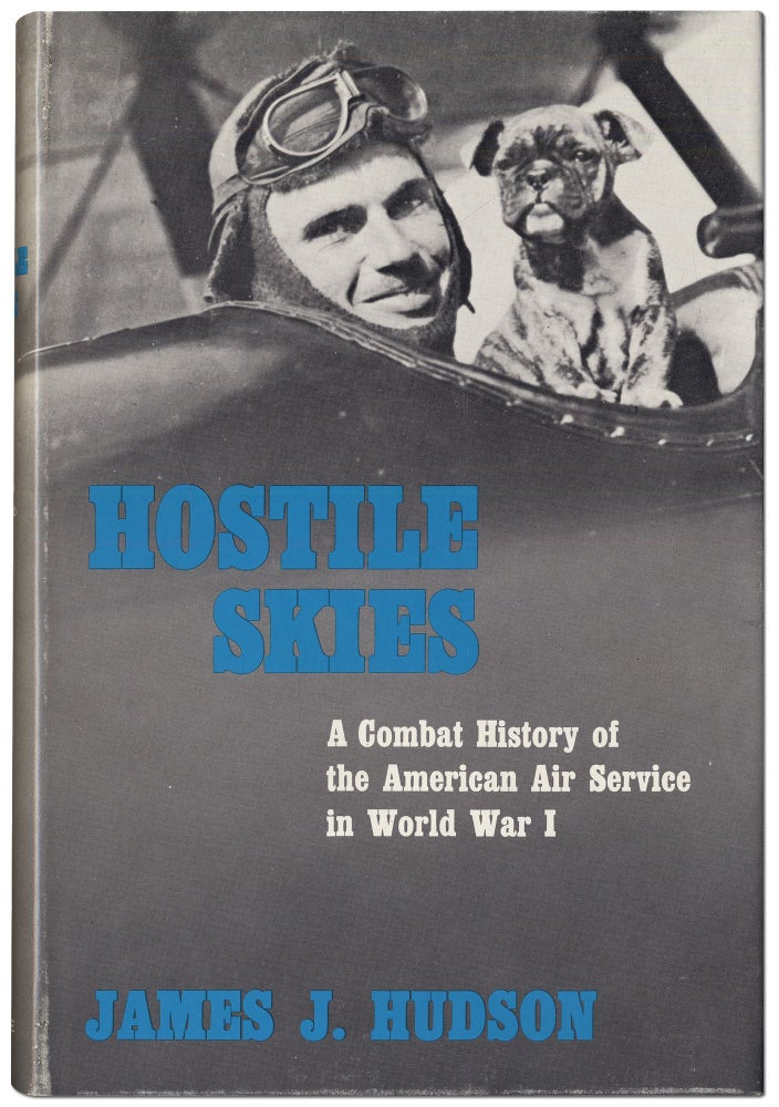 Item #413260 Hostile Skies: A Combat History of the American Air Service in World War I. James J. HUDSON.