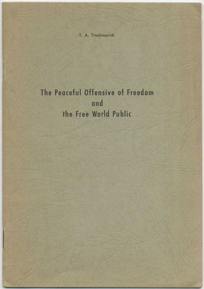 Item #413346 The Peaceful Offensive of Freedom and the Free World Public. Y. A. TRUSHNOVICH.