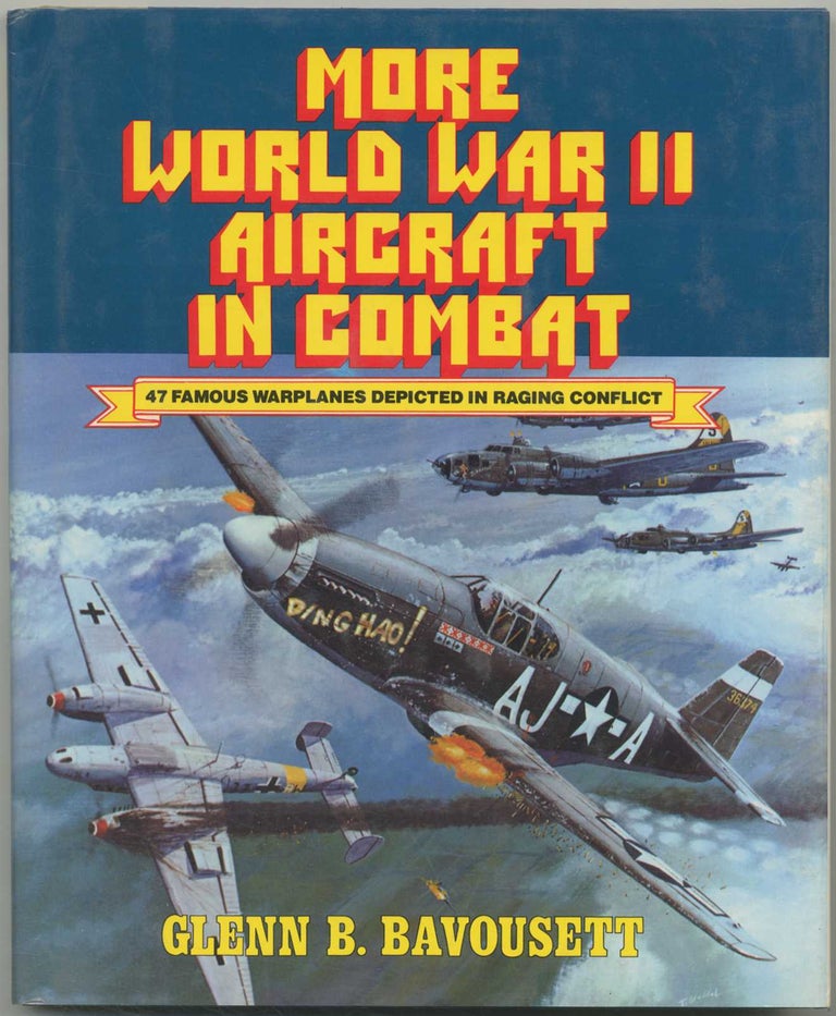 Item #413526 More World War II Aircraft in Combat: 47 Famous Warplanes Depicted in Raging Conflict. Glenn B. BAVOUSETT.