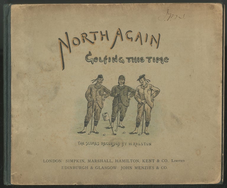 Item #414258 North Again Golfing This Time: According to the Badminton Library. The Scores recorded By W. Ralston. W. RALSTON.