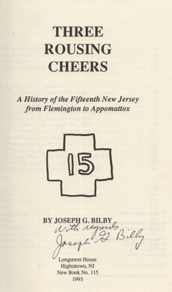 Three Rousing Cheers: A History of the Fifteenth New Jersey from Flemington to Appomattox