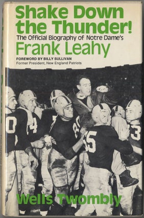 Item #414448 Shake Down the Thunder!: The Official Biography of Notre Dame's Frank Leahy. Wells...