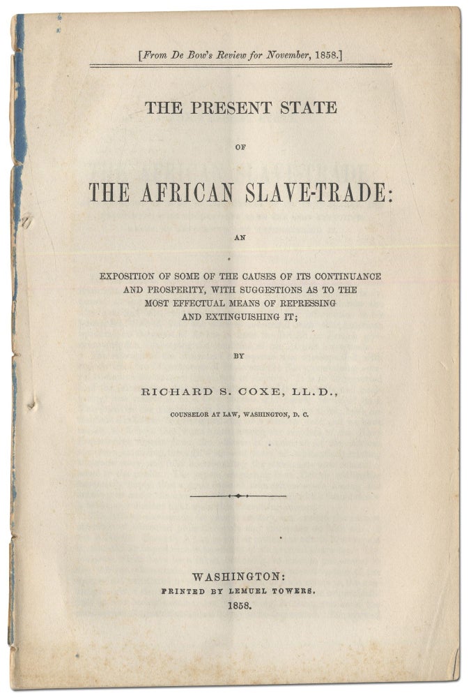 Item #414577 The Present State of the African Slave-Trade: An Exposition of Some of the Causes of Its Continuance and Prosperity, with Suggestions as to the Most Effectual Means of Repressing and Extinguishing It. Richard S. COXE.