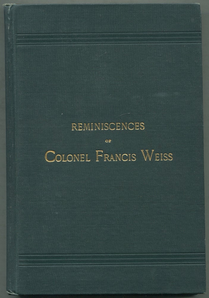 Item #414635 Reminiscences of Chevalier Karl De Unter-Schill Later Known as Colonel Francis Weiss. Colonel Francis WEISS.