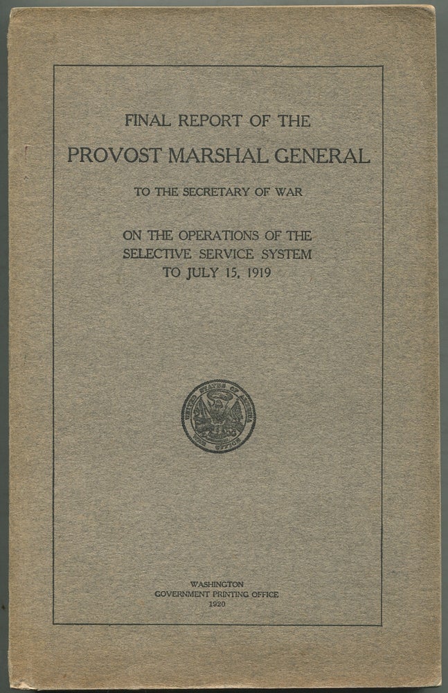Item #414637 Final Report of the Provost Marshal General To the Secretary of War on the Operations of the Selective Service System to July 15, 1919