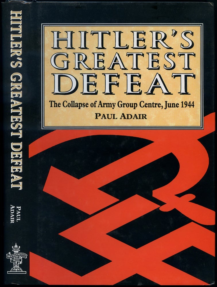 Item #414849 Hitler's Greatest Defeat: The Collapse of Army Group Centre, June 1944. Paul ADAIR.