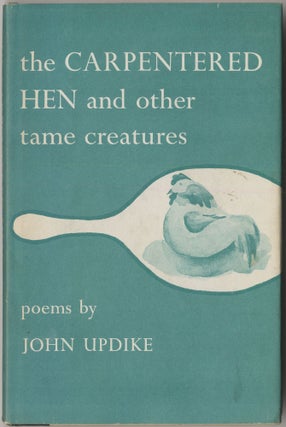 Item #415036 The Carpentered Hen and Other Tame Creatures. John UPDIKE