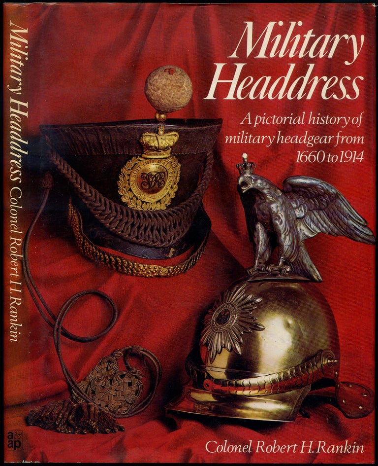 Item #415121 Military Headdress: Pictorial History of Military Headgear from 1660 to 1914. Robert H. RANKIN.