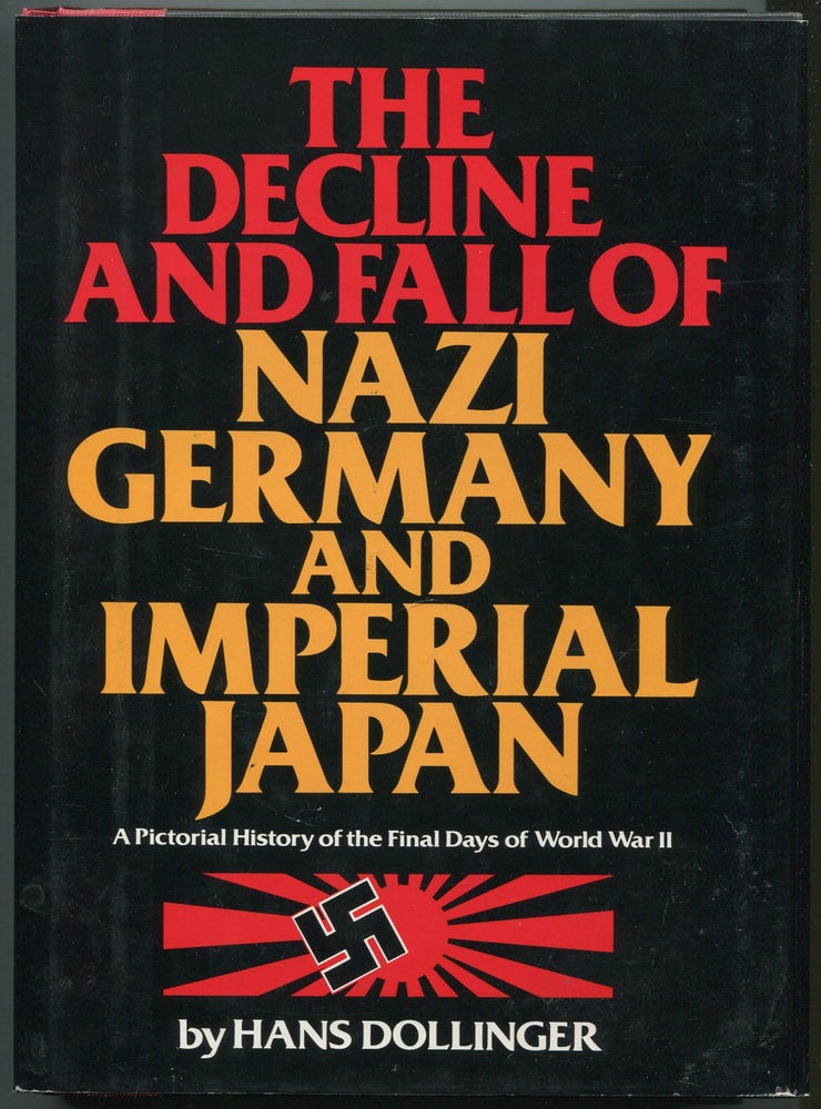 Item #415148 The Decline and Fall of Nazi Germany and Imperial Japan: A Pictorial History of the Final Days of World War II. Hans DOLLINGER.
