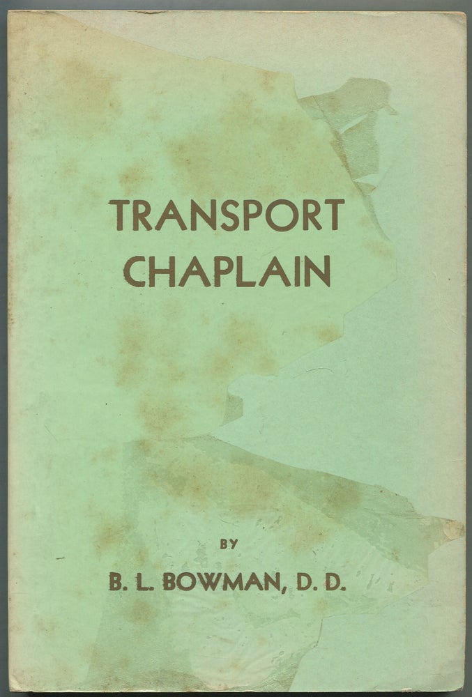 Item #415256 Transport Chaplain: A Chronological History of a Chaplain in World War II: Volume I. B. L. BOWMAN.