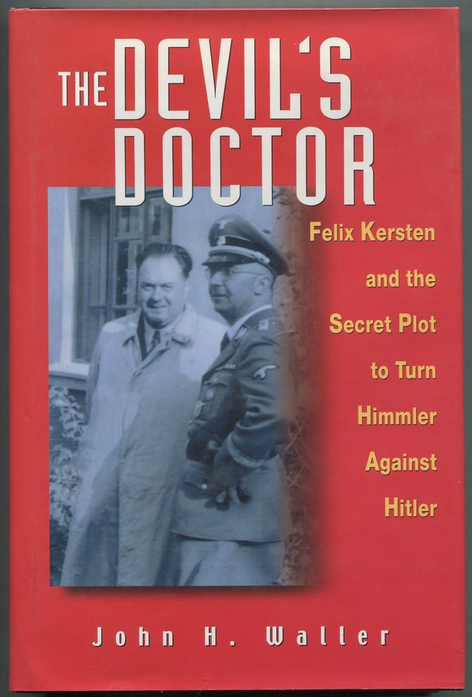 Item #415414 The Devil's Doctor: Felix Kersten and the Secret Plot to Turn Himmler Against Hitler. John H. WALLER.