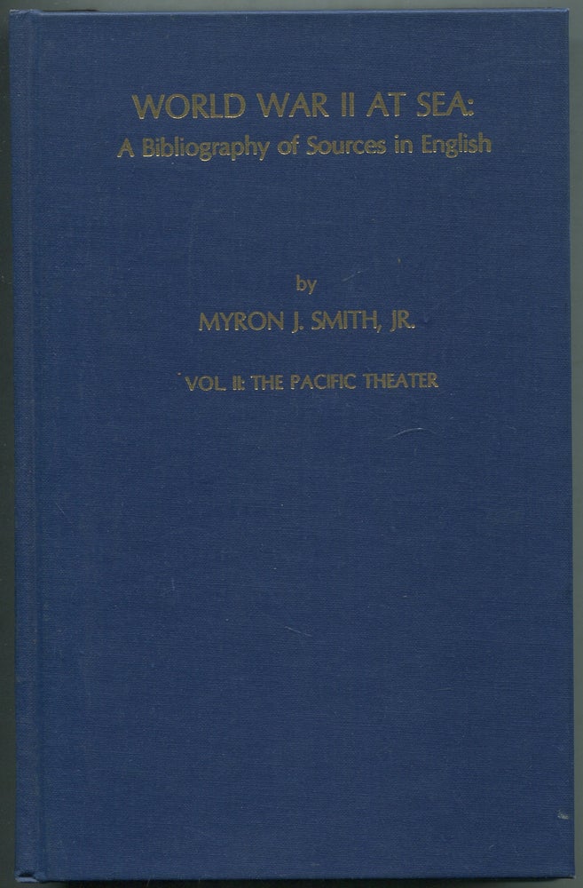 Item #415672 World War II at Sea: A Bibliography of Sources in English: Vol. II: The Pacific Theater. Myron J. SMITH, Jr.