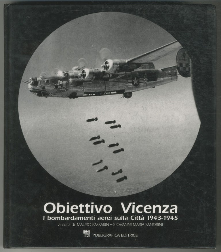 Obiettivo Vicenza: I Bombardamenti Aerei Sulla Città, 1943-1945. Mauro PASSARIN, Giovanni.