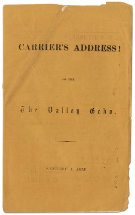 Item #416212 The Raven [Cover Title]: Carrier's Address! of the The Valley Echo. January 1, 1873....