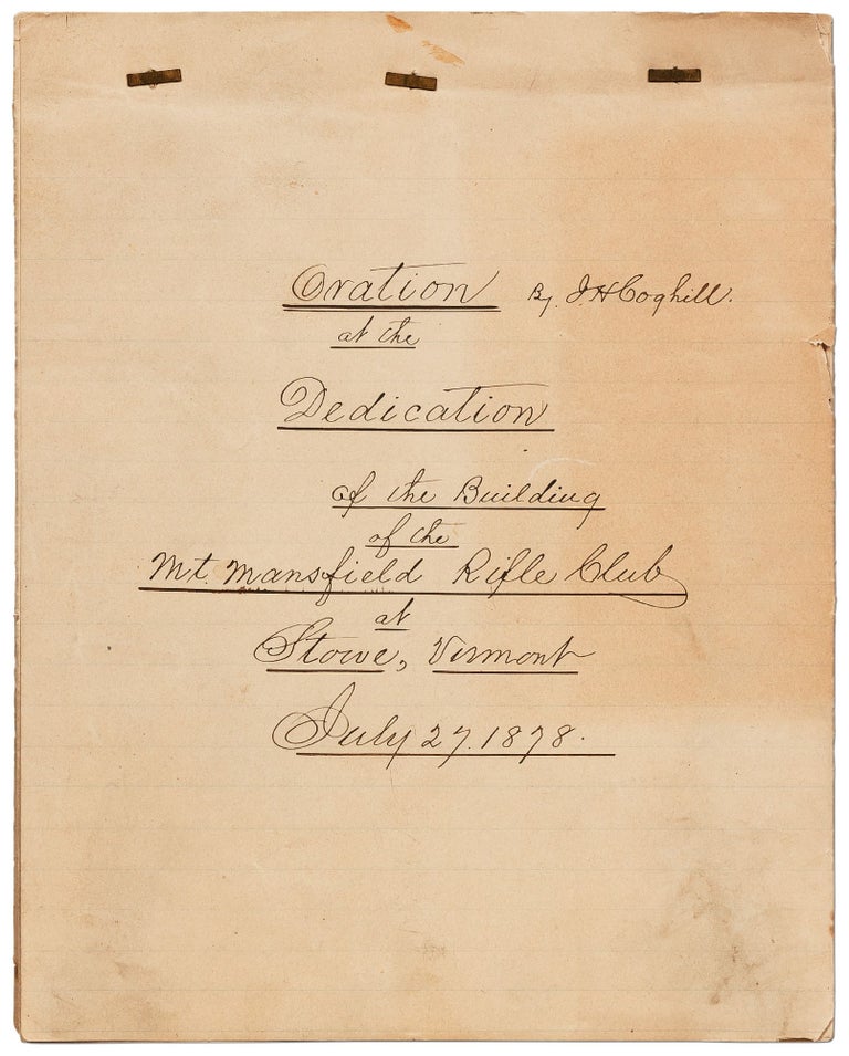 Item #416327 [Manuscript]: Oration at the Dedication of the Building of the Mt. Mansfield Rifle Club at Stowe, Vermont July 27, 1878. James Henry COGHILL.