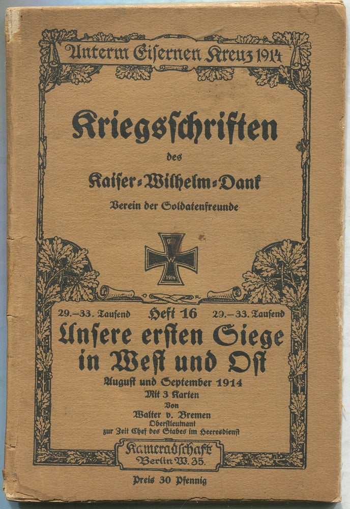 Item #416417 Ansere Ersten Siege in West and Ost, August und September 1914: (Unter Eisernen Kreuz: Kriegsschriften des Kaiser-Wilhelm-Dank, Heft 16). Walter V. BREMEN.