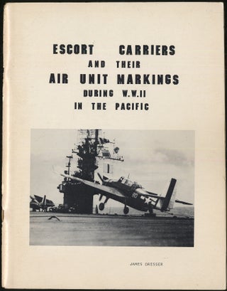 Item #416583 Escort Carriers and Their Air Unit Markings During W.W. II in the Pacific. James...