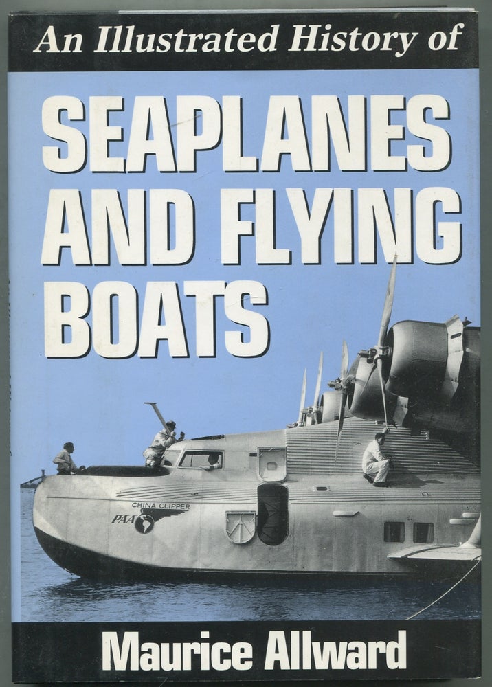 Item #416651 An Illustrated History of Seaplanes and Flying Boats. Maurice ALLWARD.