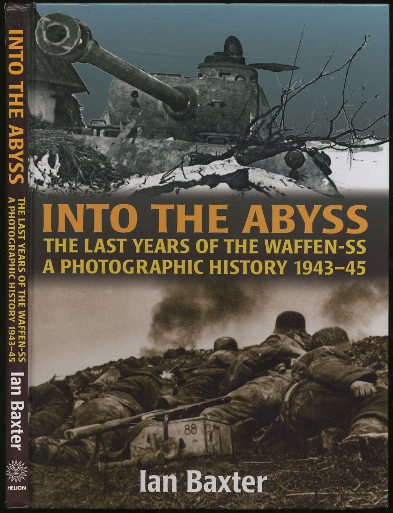 Item #416732 Into the Abyss: The Last Years of the Waffen SS 1943-45: A Photographic History. Ian BAXTER.