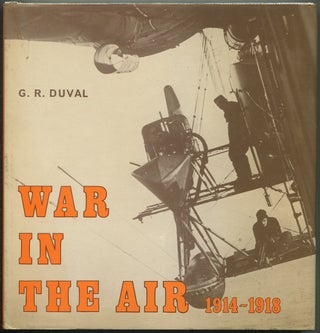 Item #416865 War in the Air, 1914-1918: A Pictorial Survey. G. R. DUVAL