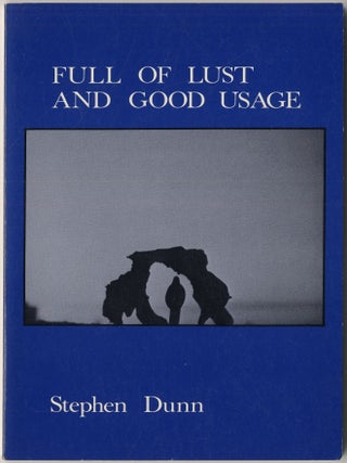 Item #416939 Full of Lust and Good Usage. Stephen DUNN