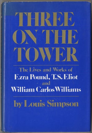 Item #417151 Three on the Tower: The Lives and Works of Ezra Pound, T.S. Eliot and William Carlos...