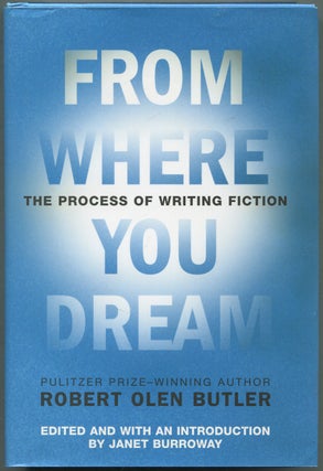 Item #417156 From Where You Dream: The Process of Writing Fiction. Robert Olen BUTLER