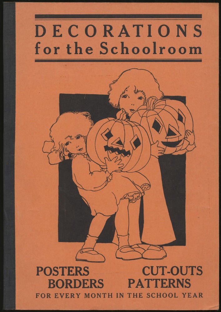 Item #417186 Decorations for the Schoolroom: A Valuable Collection of Borders, Posters, Patterns, Cut-Outs, Blackboard Decorations, Window Transparencies, Calendars, etc., for the Busy Teacher