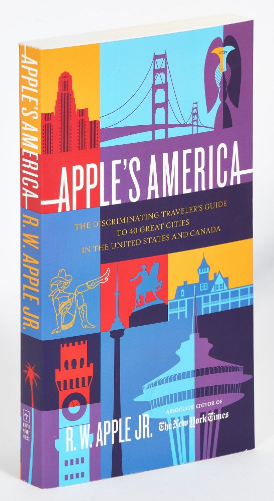 Item #417212 Apple's America: The Discriminating Traveler's Guide to 40 Great Cities in the United States and Canada. R. W. APPLE, Jr.
