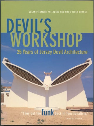 Devil's Workshop: 25 Years of Jersey Devil Architecture. Susan PIEDMONT-PALLADINO, Mark Alden.