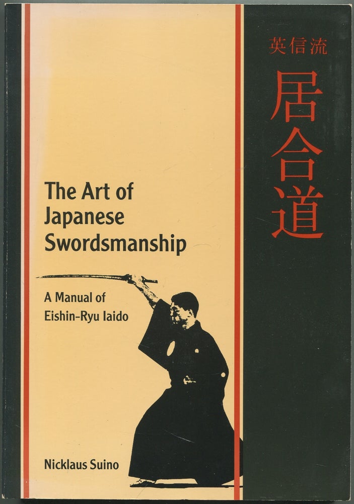 Item #417250 The Art of Japanese Swordsmanship: A Manual of Eishin-Ryu Iaido. Nicklaus SUINO.