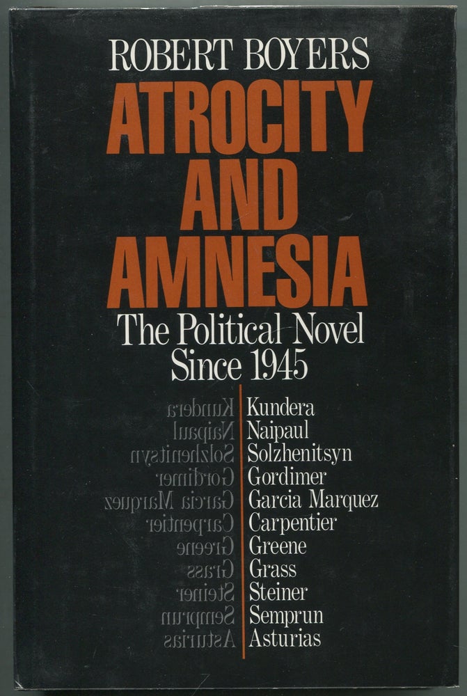 Item #417295 Atrocity and Amnesia: The Political Novel Since 1945. Robert BOYERS.